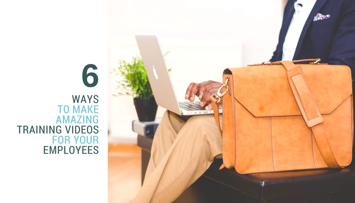 6 Ways to Make Amazing Training Videos for Your Employees