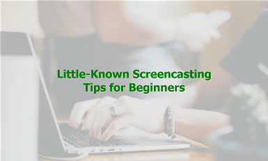 Little-Known Screencasting Tips for Beginners