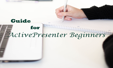 ActivePresenter 8 – A Guide for Beginners