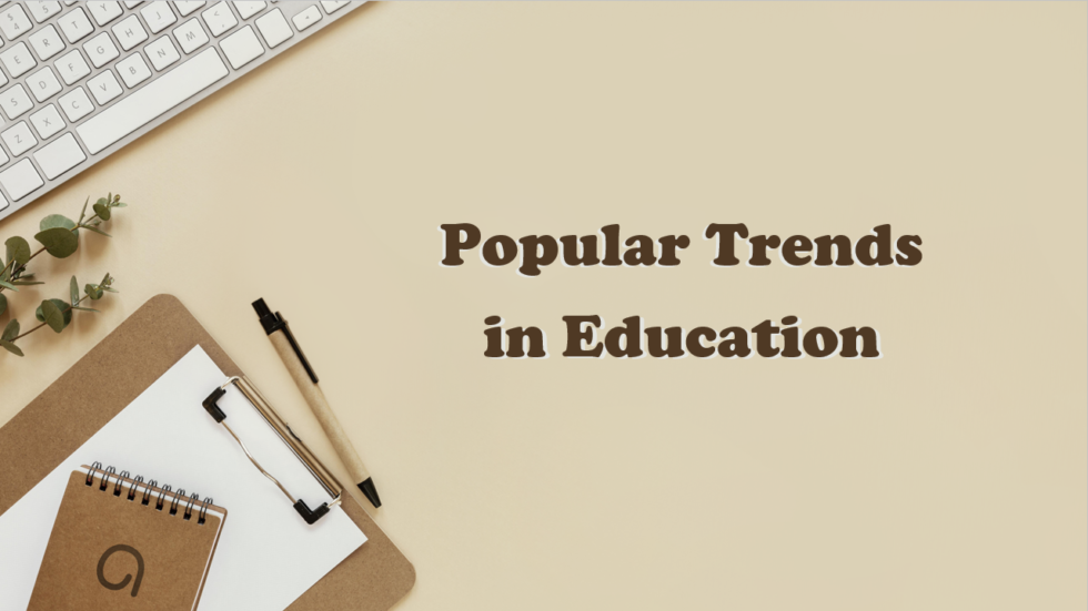 10 Popular Trends in Education (2022 2025)