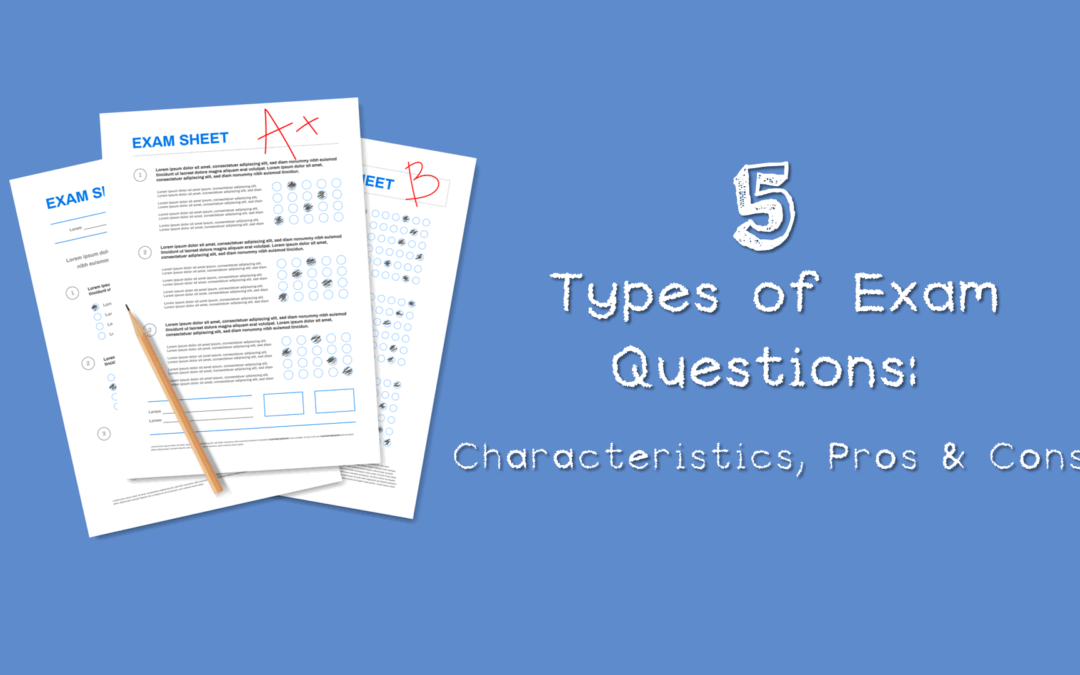 5 Types of Exam Questions: Characteristics, Pros & Cons [2024 Updated]