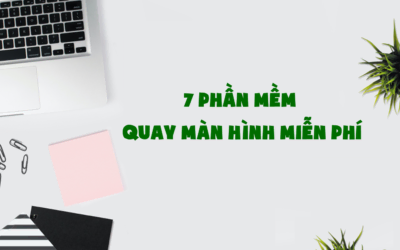 Top 7 Phần Mềm Quay Màn Hình Miễn Phí Ấn Tượng Nhất