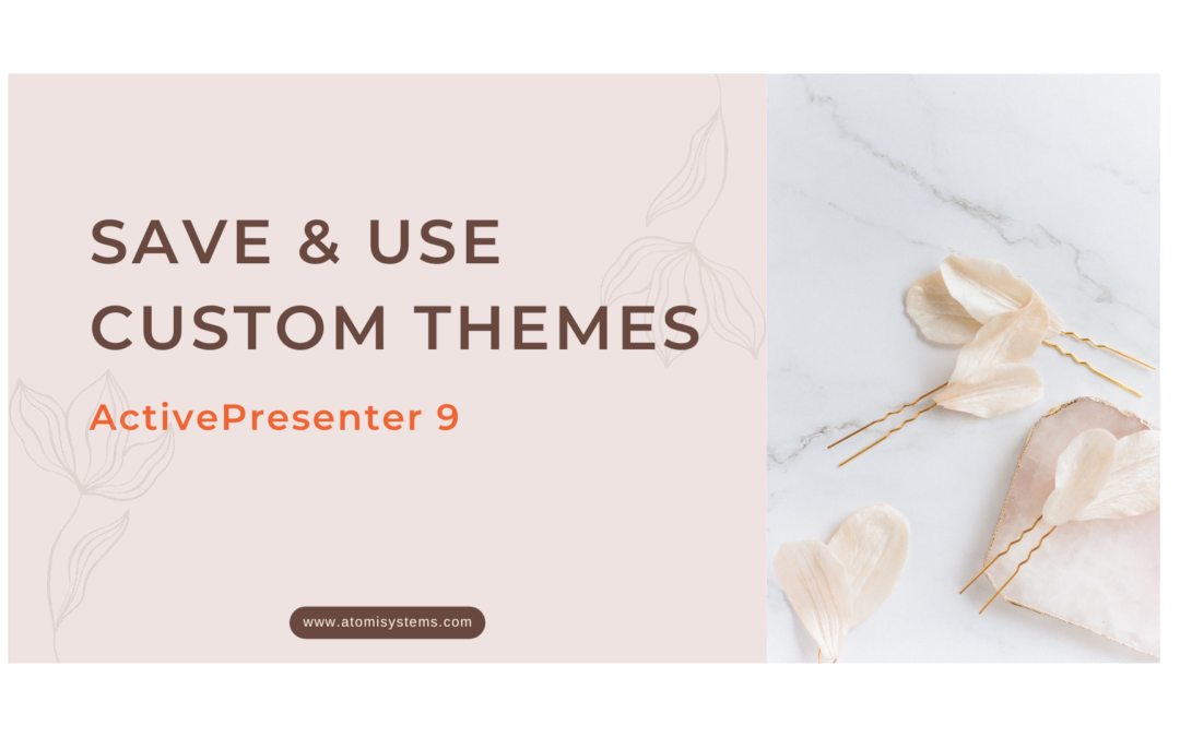 How to Save and Use Custom Themes in ActivePresenter 9