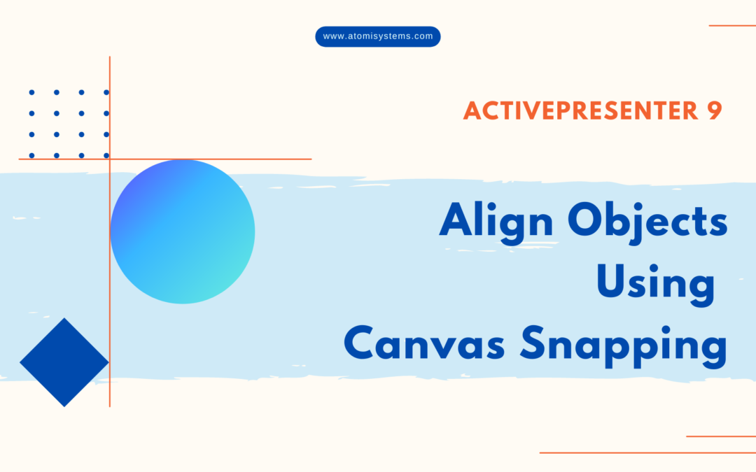 How to Align Objects Using Canvas Snapping in ActivePresenter 9