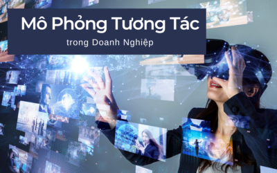 Những Điều Cần Biết Về Mô Phỏng Tương Tác Trong Doanh Nghiệp