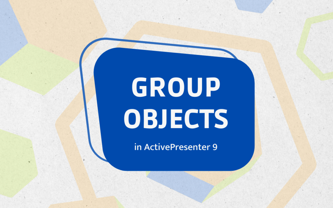 How to Group Objects in ActivePresenter 9
