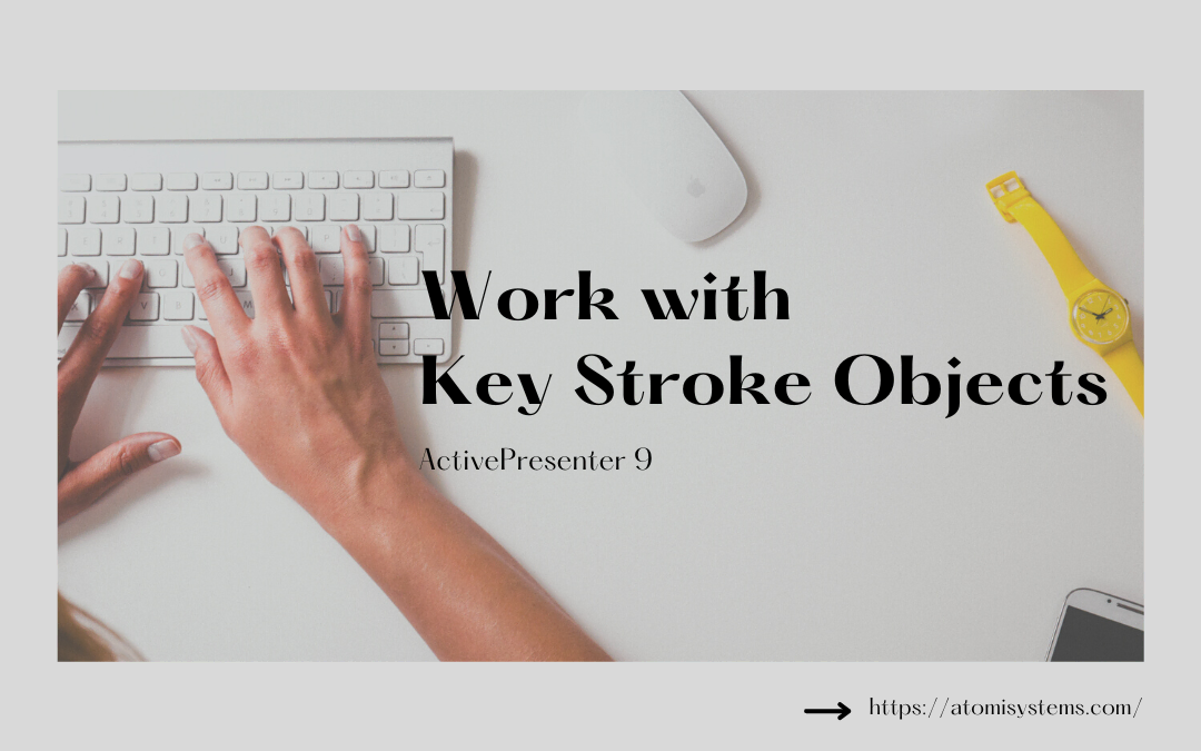 How to Work with Key Stroke Objects in ActivePresenter 9