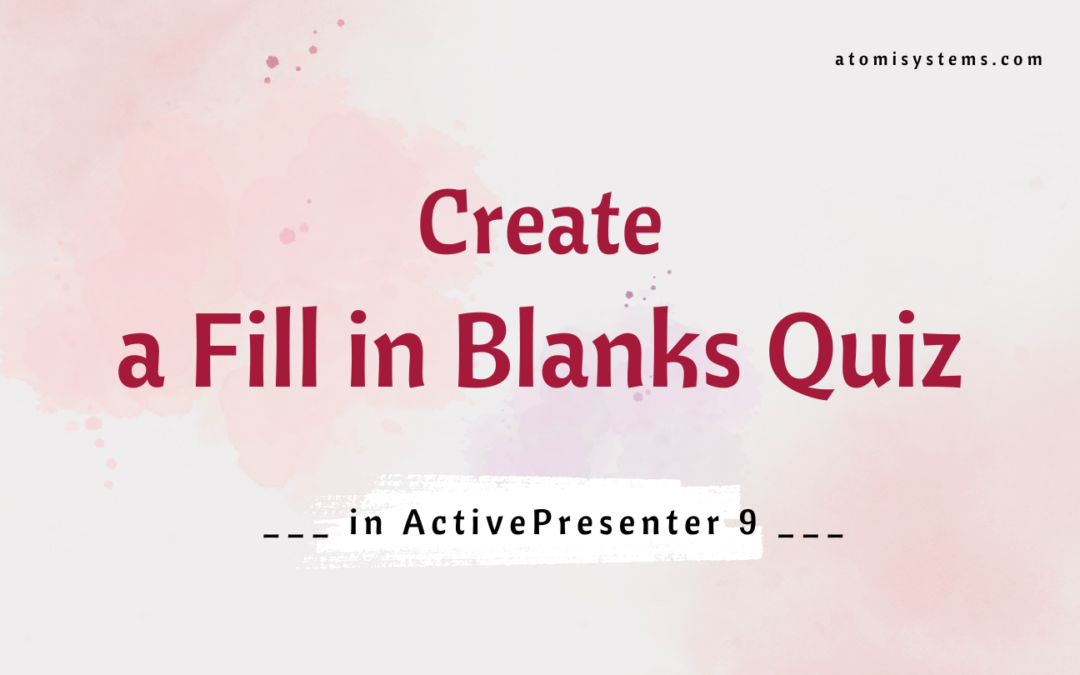 How to Create a Fill in Blanks Quiz in ActivePresenter 9