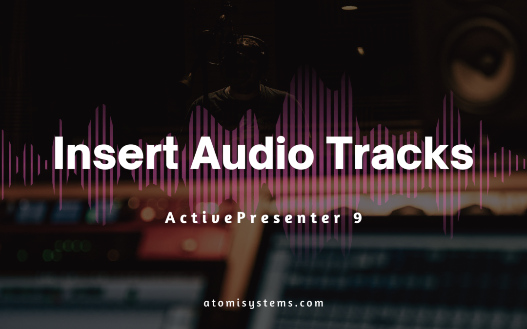 How to Insert Audio Tracks into ActivePresenter 9