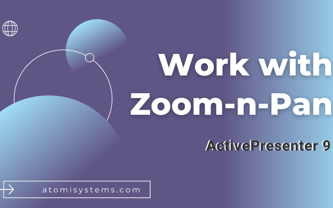 How to Work with Zoom-n-Pan in ActivePresenter 9