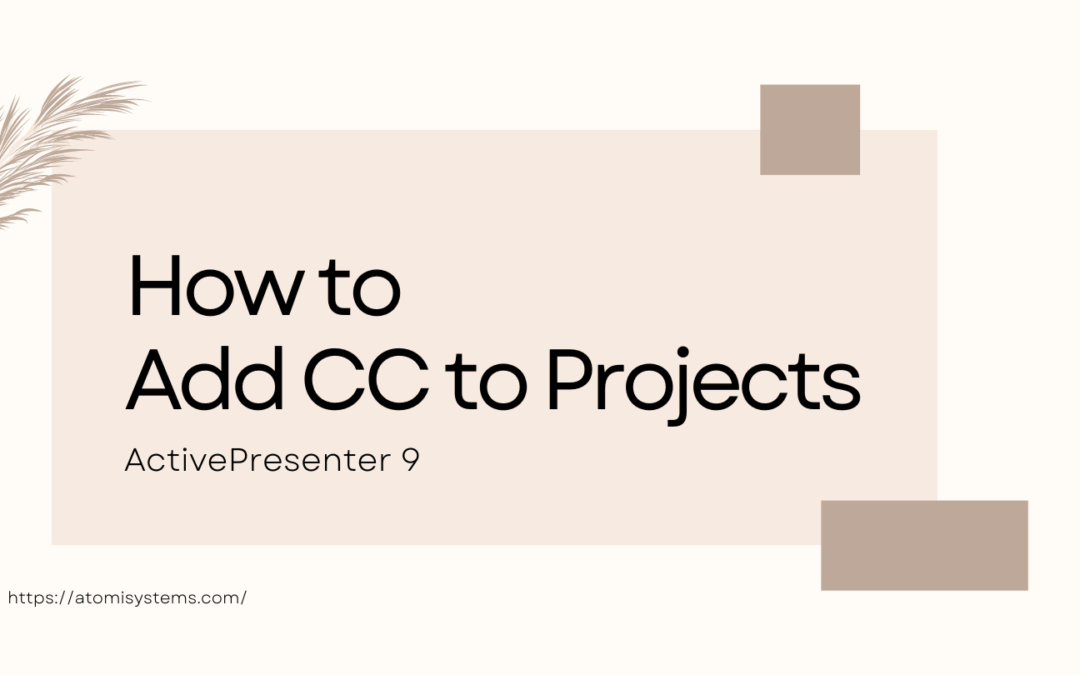 How to Add CC (Closed Caption) to Projects in ActivePresenter 9