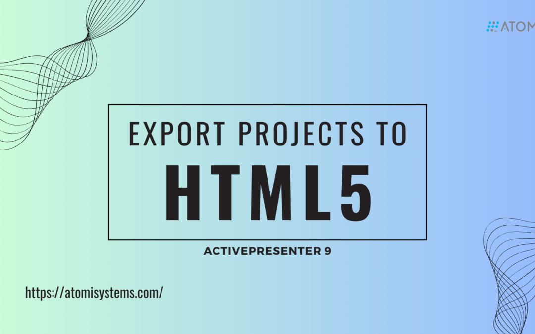 How to Export Projects to HTML5 Files in ActivePresenter 9