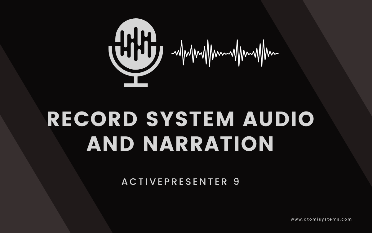 How to Record System Audio and Narration in ActivePresenter 9 Atomi Systems, Inc.