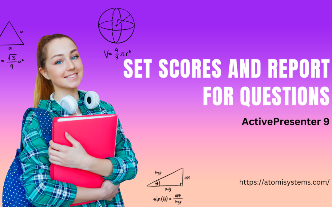 How to Set Scores and Report for Questions in ActivePresenter 9