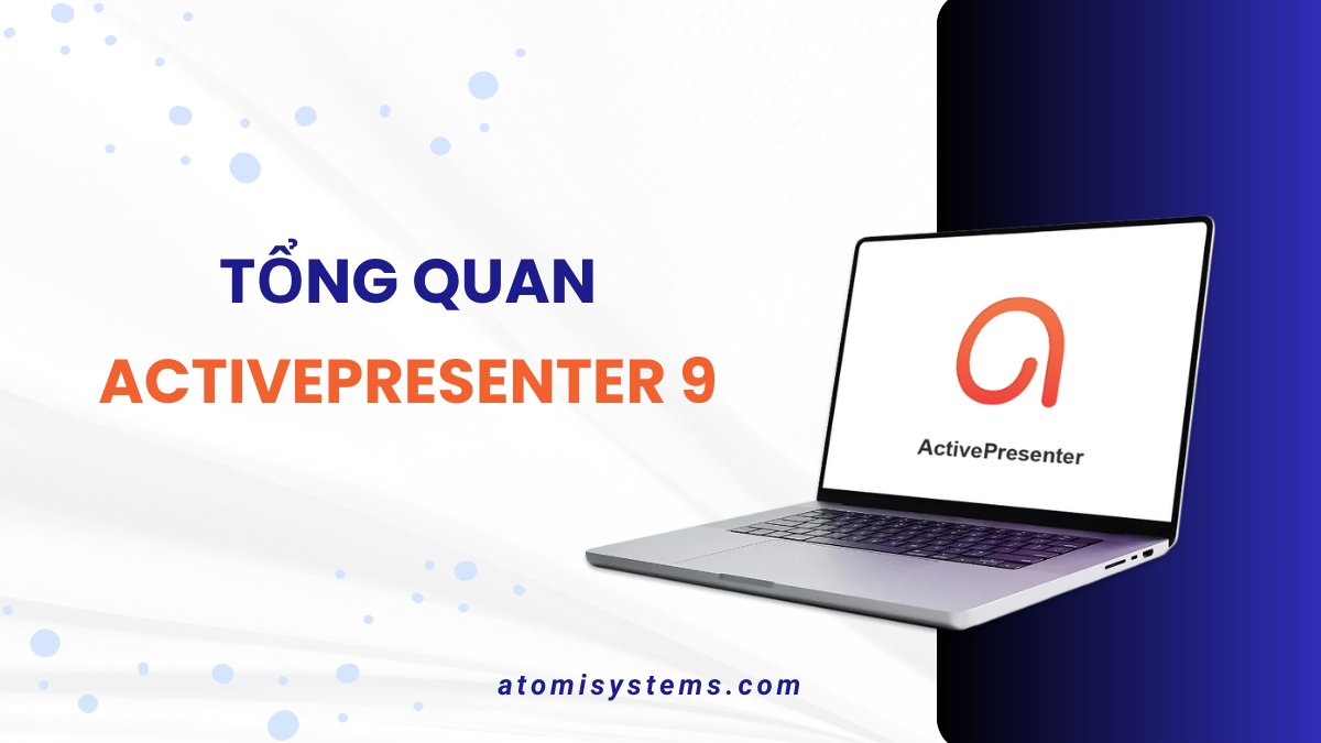 Tổng Quan Phần Mềm ActivePresenter 9