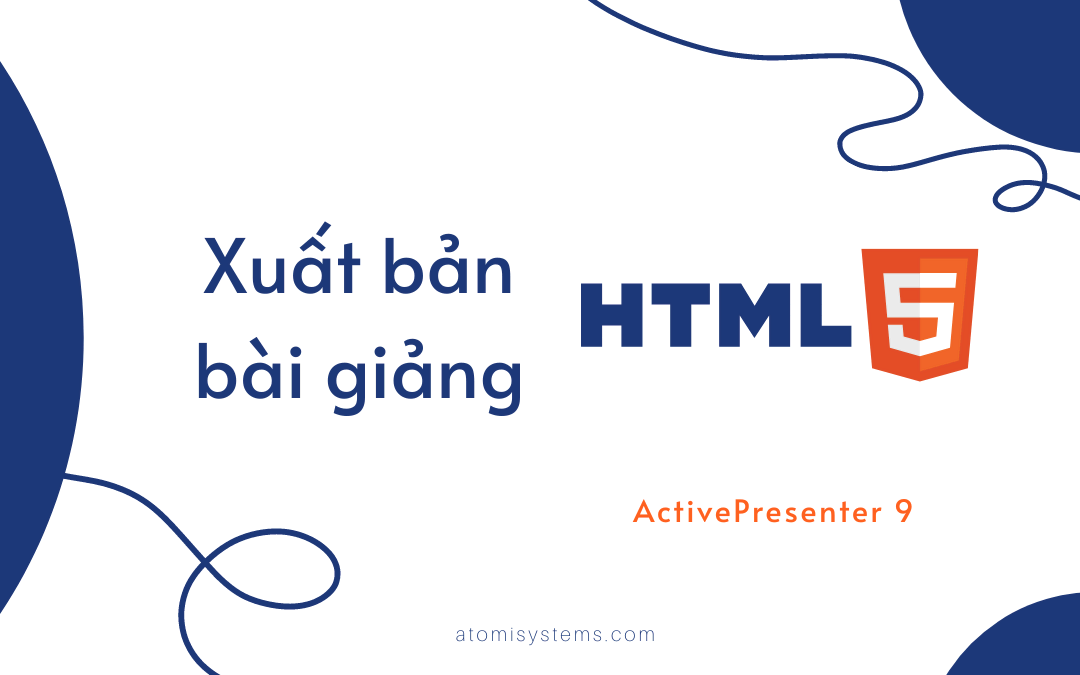 Hướng Dẫn Xuất Bản Bài Giảng Ra HTML5 Trong ActivePresenter 9