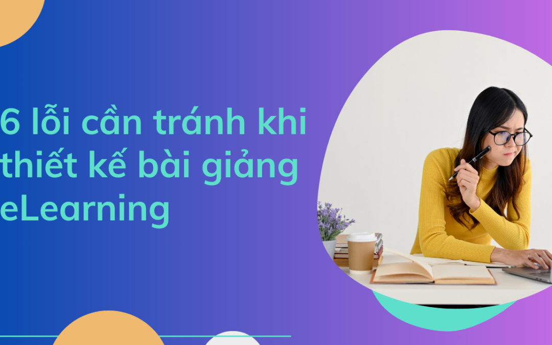 6 lỗi thường gặp khi thiết kế bài giảng eLearning