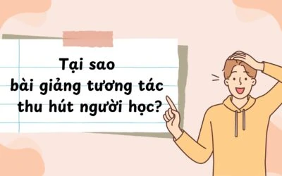 Tại sao bài giảng tương tác thu hút người học?