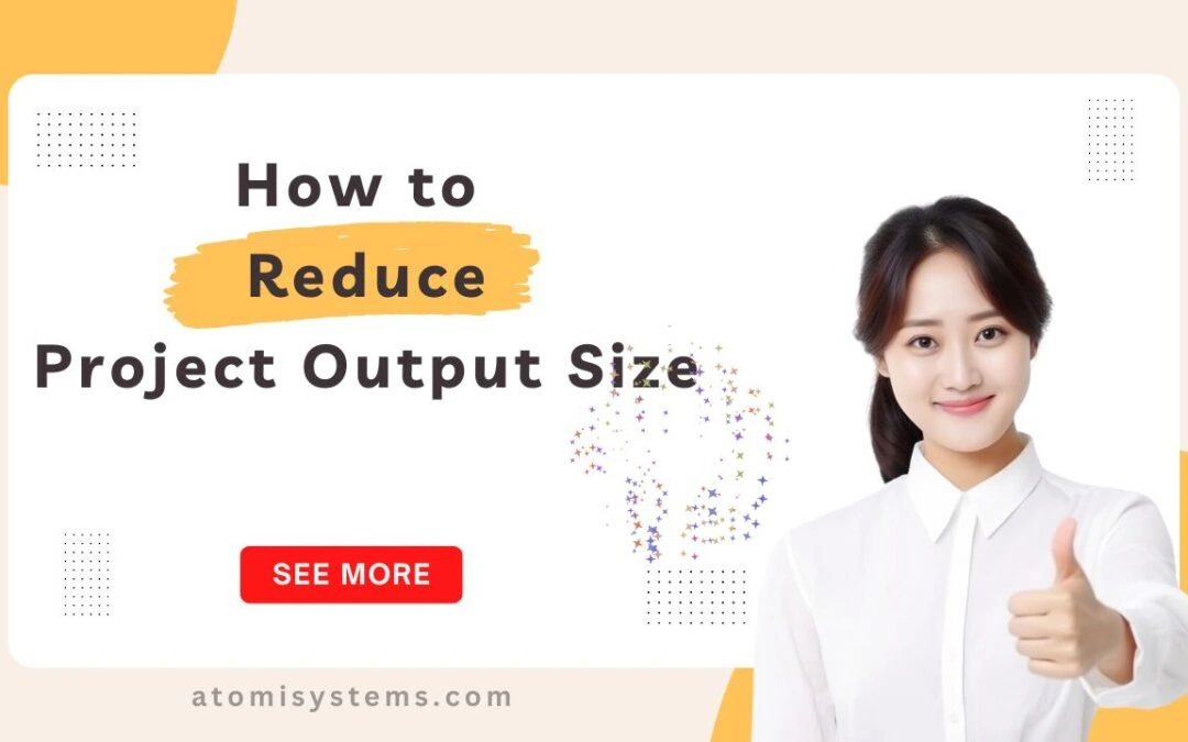 How to Reduce the Project Output Size?