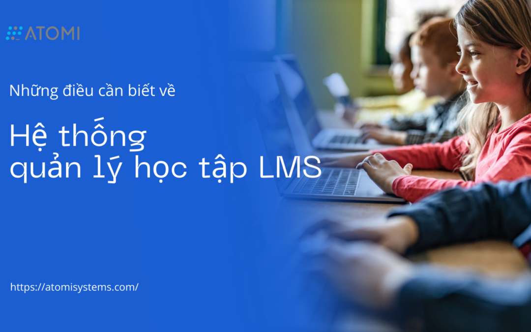 Những điều cần biết về hệ thống quản lý học tập (LMS)