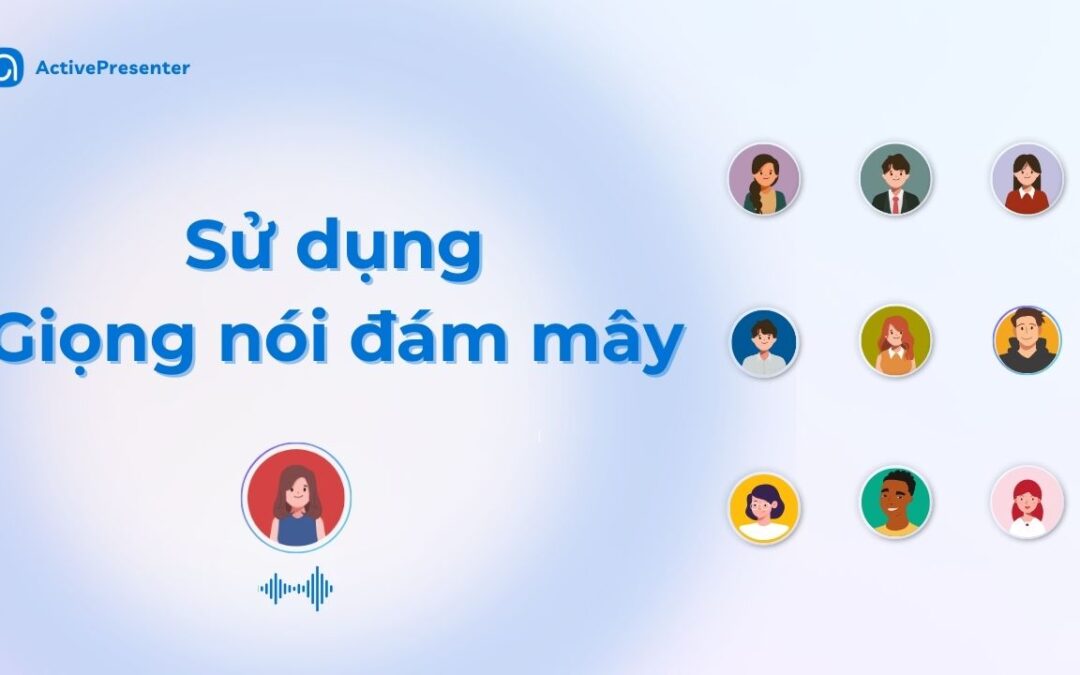 Chuyển văn bản thành giọng nói sử dụng Giọng nói đám mây trong ActivePresenter 10