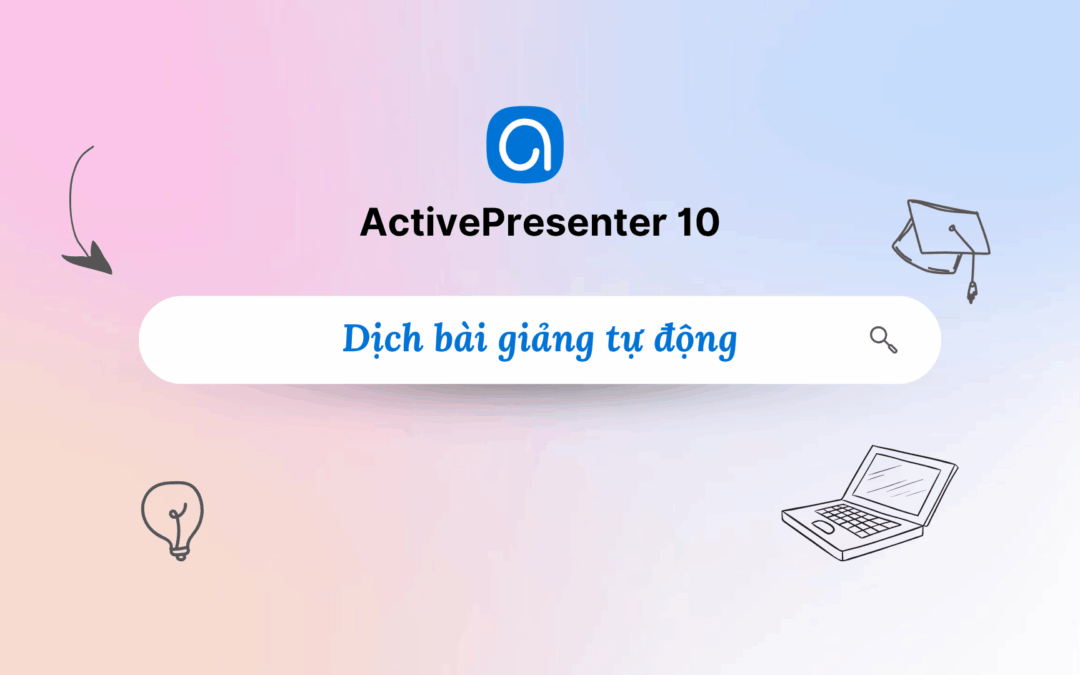 Dịch bài giảng tự động với ActivePresenter 10