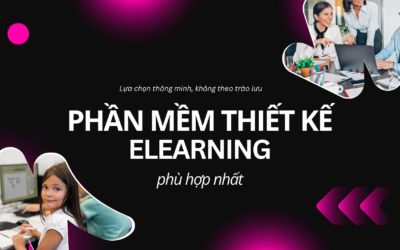 Cách chọn công cụ thiết kế eLearning phù hợp: Checklist thực tế cho giáo viên và doanh nghiệp