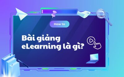 Bài giảng eLearning là gì? Cấu trúc, đặc điểm và công cụ tạo bài giảng hiệu quả