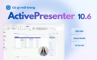 Phần mềm ActivePresenter 10.6 có gì mới? Kịch bản phân nhánh, Smart Studio, AI cục bộ và nhiều tính năng eLearning mạnh mẽ hơn