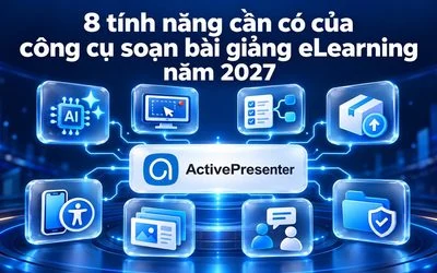 8 tính năng cần có của công cụ soạn bài giảng eLearning năm 2027
